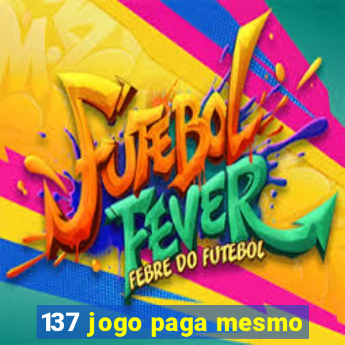 137 jogo paga mesmo